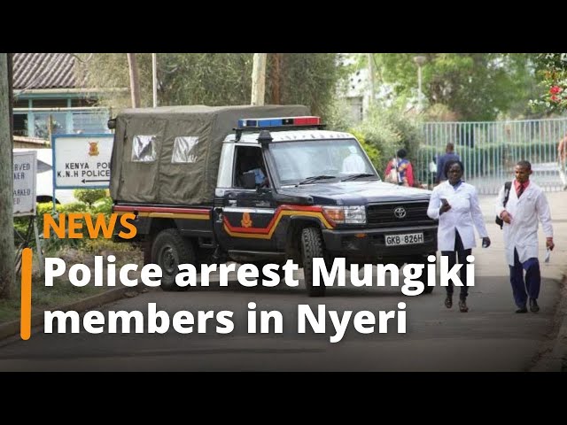 Police arrest several suspected Mungiki members in Nyeri