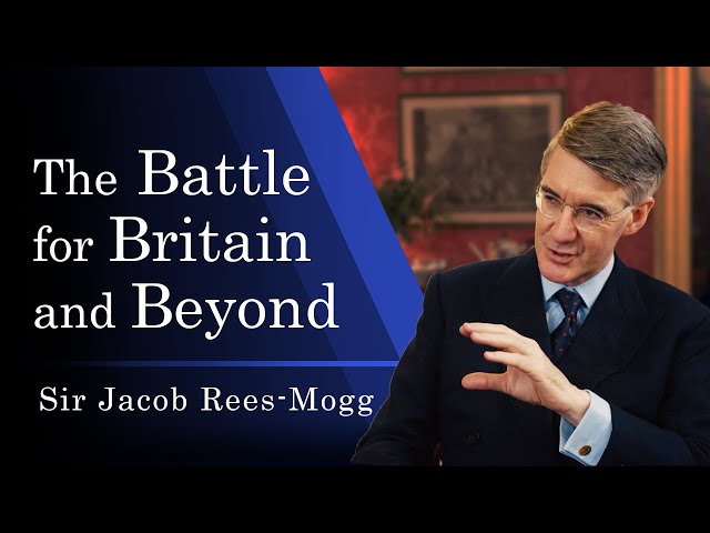 The Battle for Britain and Beyond | Sir Jacob Rees-Mogg