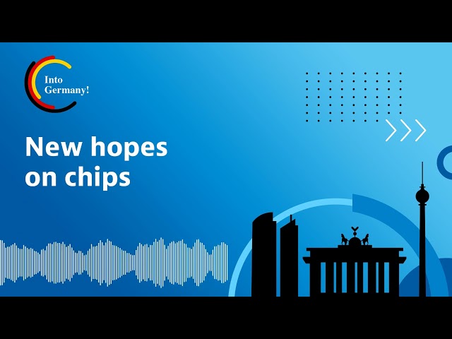 New hopes on chips (Podcast Into Germany!)