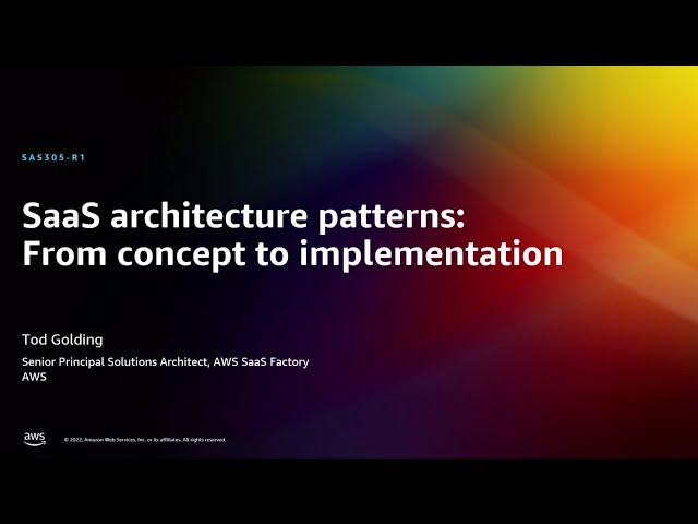 AWS re:Invent 2022 - SaaS architecture patterns: From concept to implementation (SAS305-R)