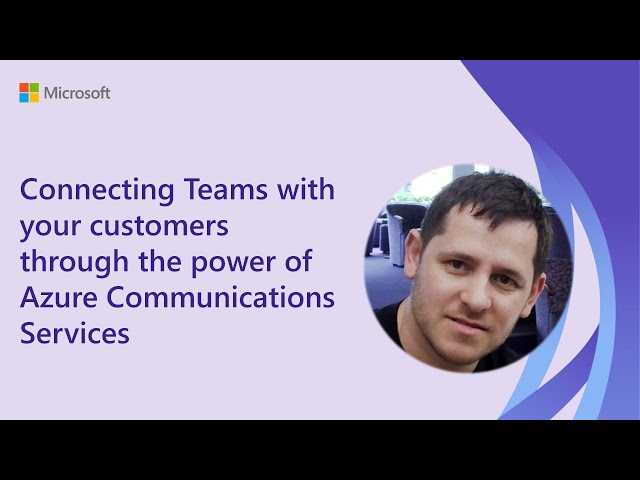 Connecting Microsoft Teams with your customers through the power of Azure Communications Services