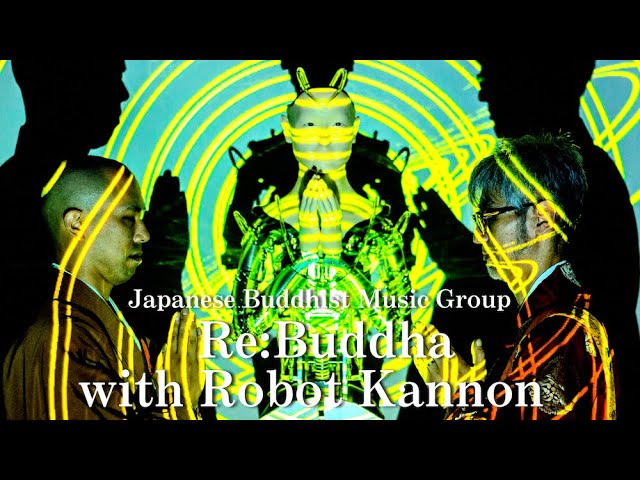 Robot Kannon × Japan buddhist music groop “Re:Buddha” / Heart Sutra [Sing in Harmony, electronica]