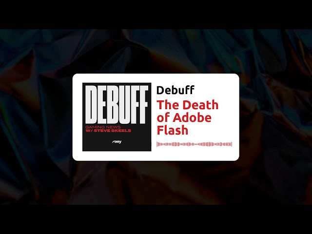 Debuff | The Death of Adobe Flash