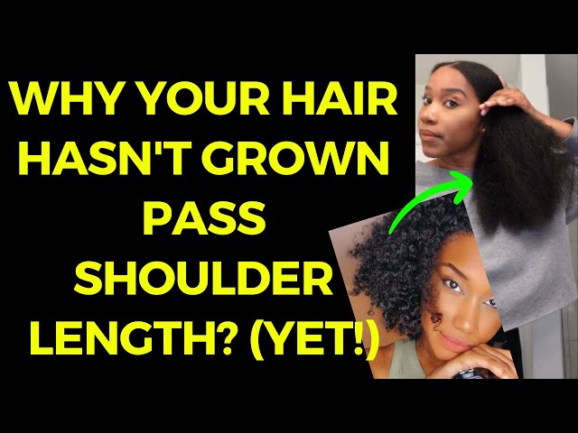 WHY YOUR HAIR HASN'T GROWN PASS SHOULDER LENGTH? (YET)!
