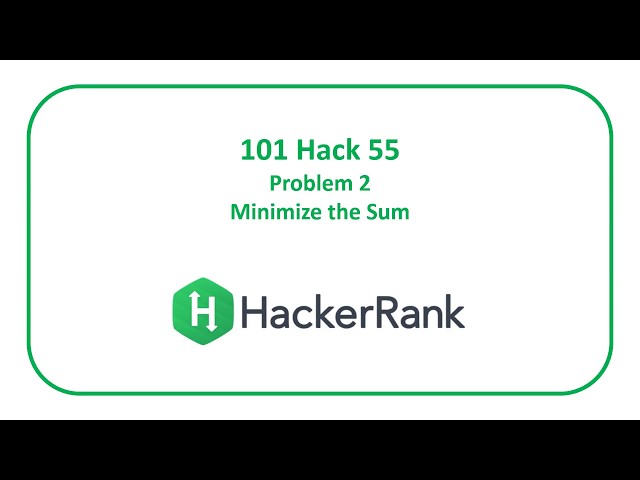 HackerRank 101 Hack 55 Problem 2 - Minimize the Sum