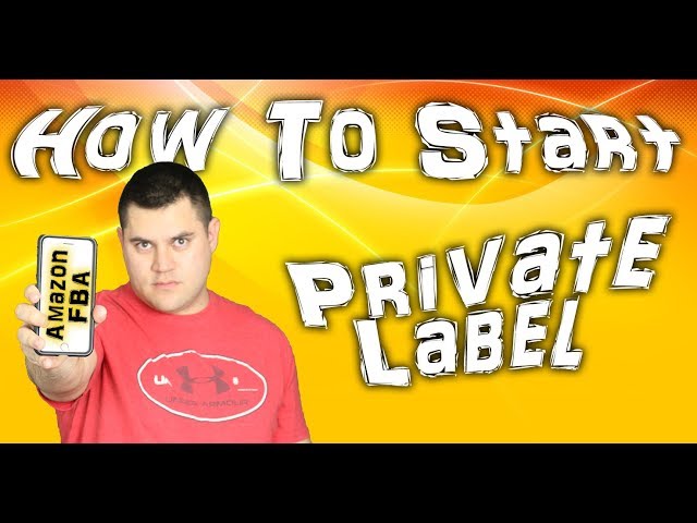 How To Start A Private Label Business On Amazon