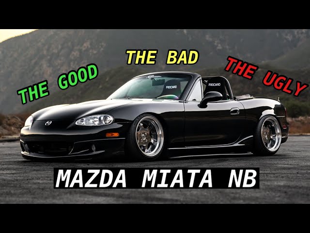 Mazda Miata NB | The Good, The Bad, And The Ugly…