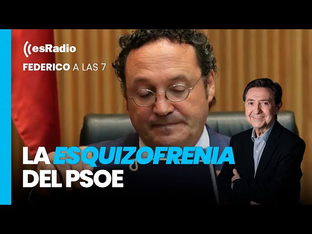 Federico a las 7: La esquizofrenia del PSOE, cambio de opinión en tiempo récord