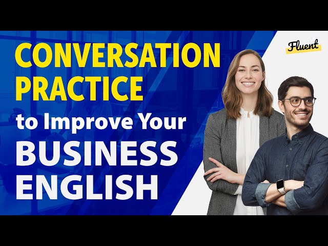 Conversation Practice to Improve Your Business English — 35 Common Situations