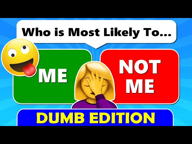 Who’s Most Likely To…? (DUMB Edition) 🤣🤦