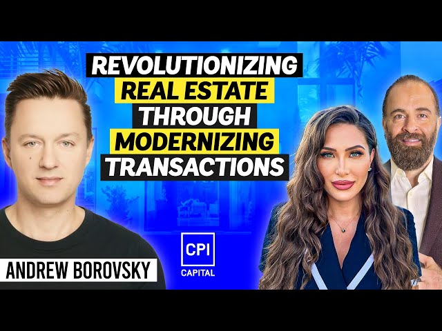 Revolutionizing Real Estate Through Modernizing Transactions - Andrew Borovsky