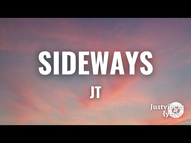 JT - Sideways (Lyrics)