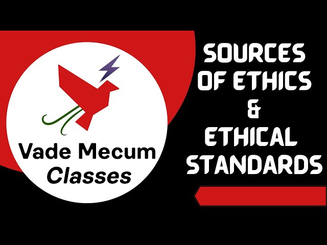 Sources of Ethics and possibility of Ethical Standards | Alphabets of Ethics | Vade Mecum