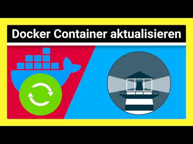 Docker Container automatisch per Watchtower oder händisch Aktualisieren: Alles zu Container Updates