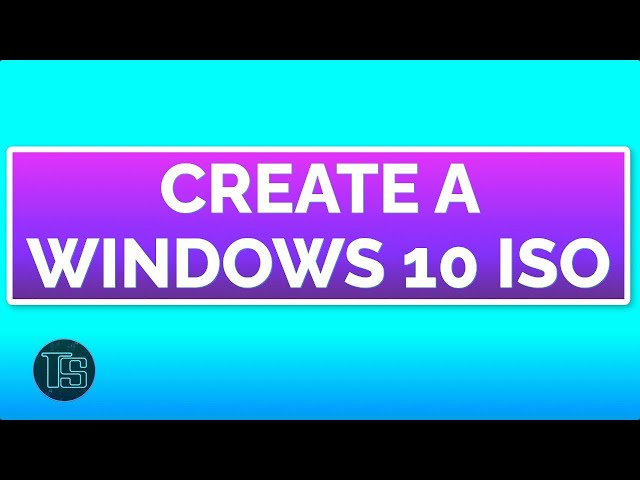 How-to create a Windows 10 ISO