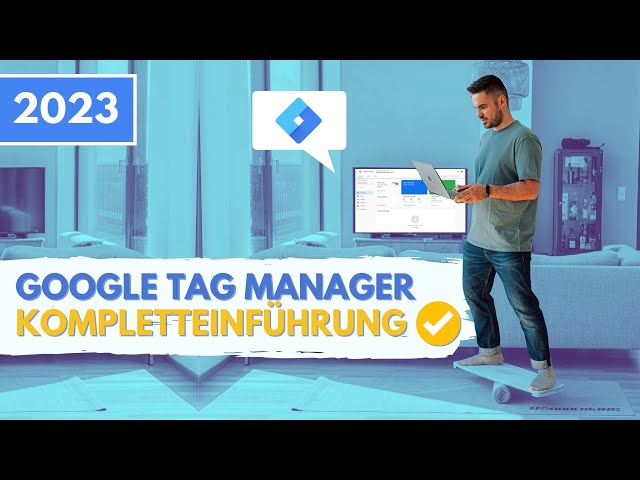 Google Tag Manager sofort & komplett verstehen (2023 ready) Tutorial auf Deutsch / German