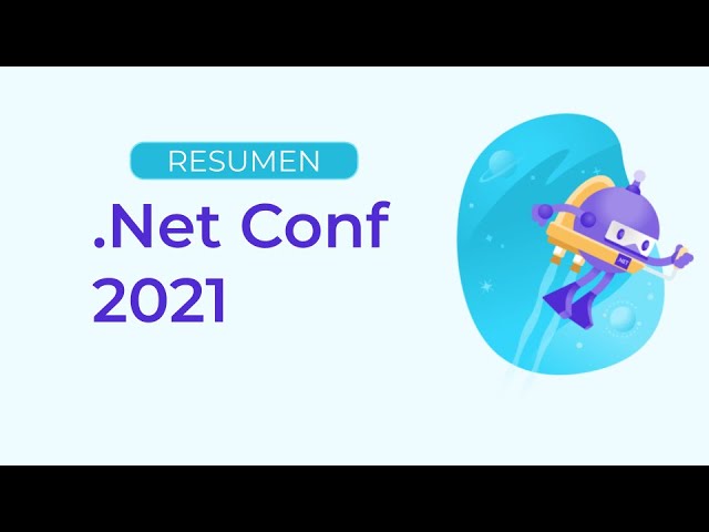 Resumen .NET Conf 2021 | Novedades .NET 6 y mucho mas #DotNetConf