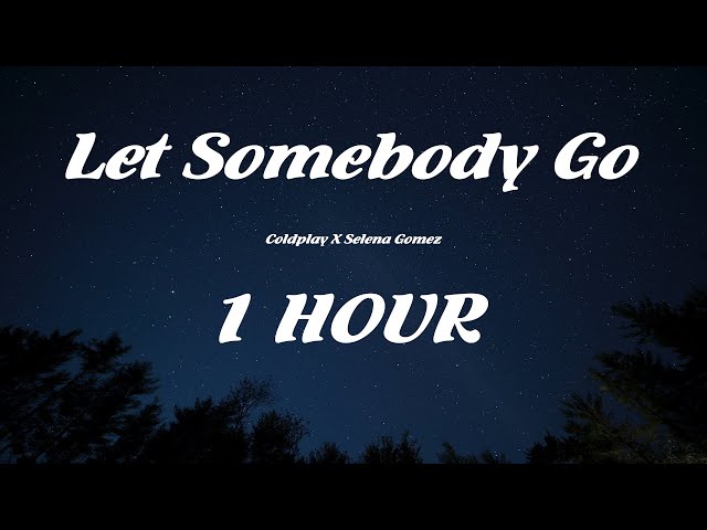 Coldplay X Selena Gomez - Let Somebody Go  / Lyrics ( 1 HOUR )