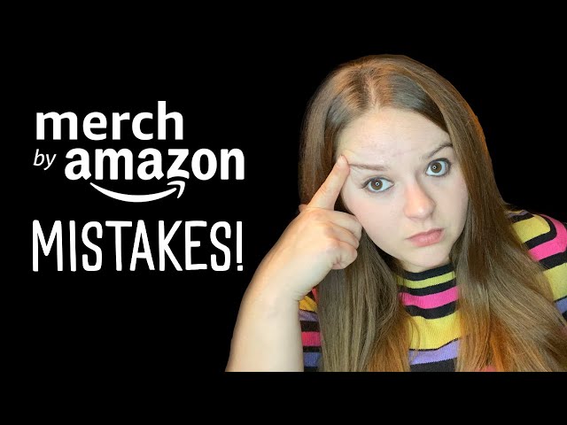Merch by Amazon Mistakes!
