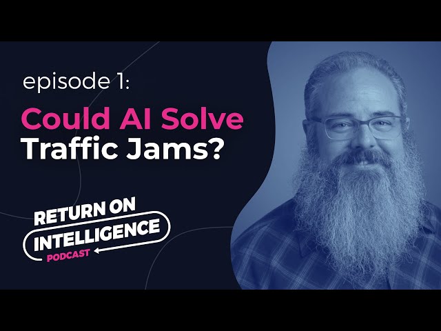 Could AI solve traffic jams? (with Bill Duane) | Return on Intelligence Podcast S2 Ep1
