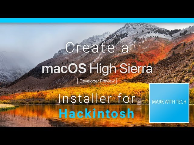 Create a bootable macOS High Sierra 10.13 (Public Beta/Developer Preview) Installer for Hackintosh