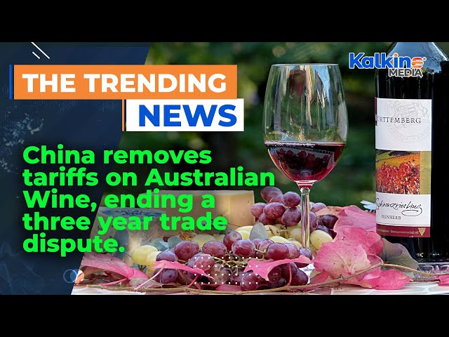China removes tariffs on Australian Wine, ending a three-year trade dispute