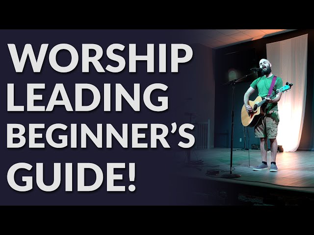 How To Lead Worship In Church | A Complete Beginner's Guide To Leading Worship For The First Time