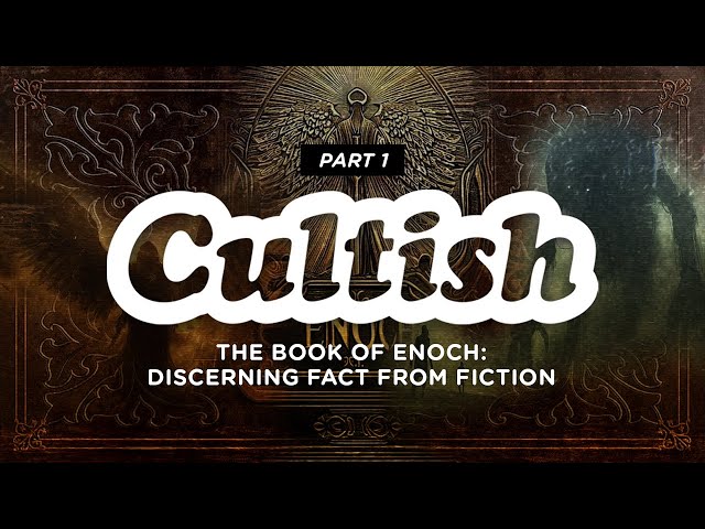 Cultish: The Book of Enoch - Discerning Fact from Fiction