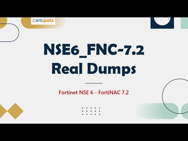 Fortinet NSE 6 - FortiNAC 7.2 NSE6_FNC-7.2 Dumps Questions