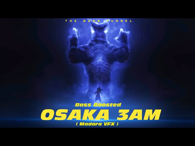 Osaka - 3AM ( Madara VFX ) [CLEAN BASS BOOSTED]