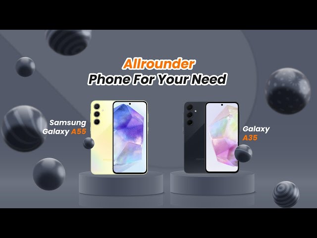 Galaxy A55 and Galaxy A35: Allrounder Phone For Your Need