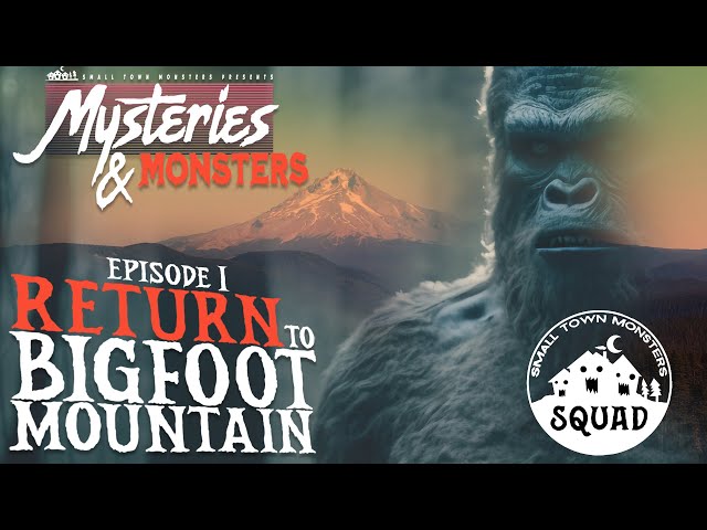 Return to Bigfoot Mountain | Mysteries & Monsters Squad Edition
