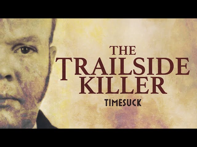 Timesuck | The Trailside Killer