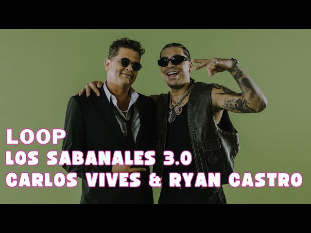 Carlos Vives & Ryan Castro - Los Sabanales 3.0 1 Hour Loop