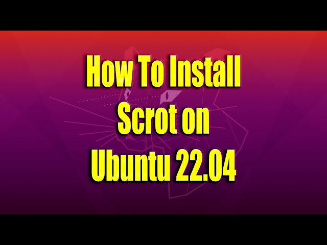 How To Install Scrot on Ubuntu 22.04