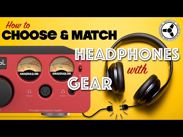 How to Match Headphones with your Amp & Portable Gear