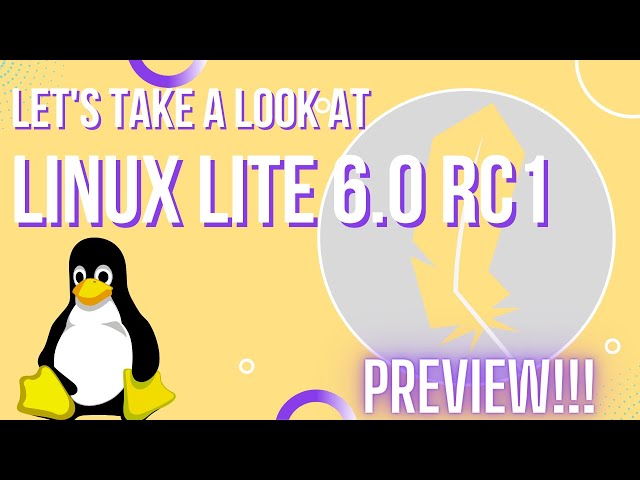 Let's Take A Look At Linux Lite 6.0!!! Preview of Linux Lite 6.0 RC1!!!