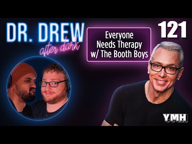 Ep. 121 Everyone Needs Therapy w/ The Booth Boys | Dr. Drew After Dark
