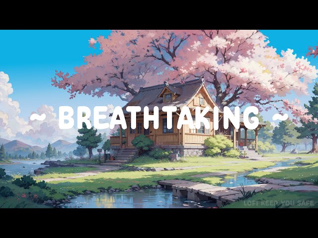 BreathTaking 🌸 Lofi Keep You Safe ❄️ Just Breathe [ Lofi Hip Hop - Lofi Music ]