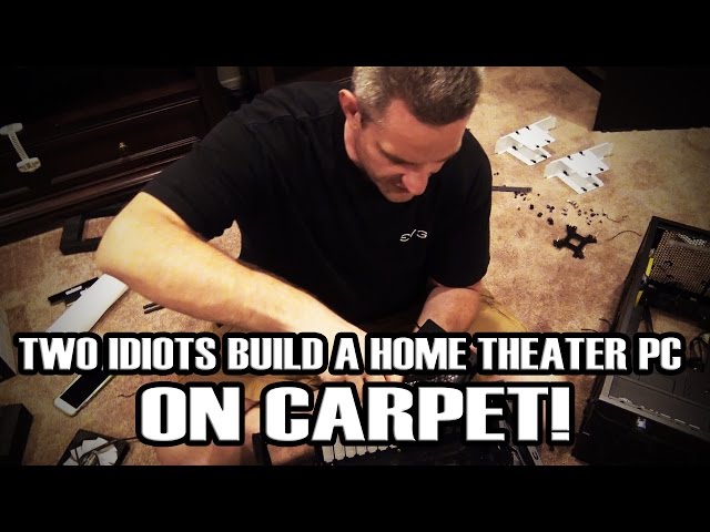 Two Idiots Build a Home Theater PC ... ON CARPET!