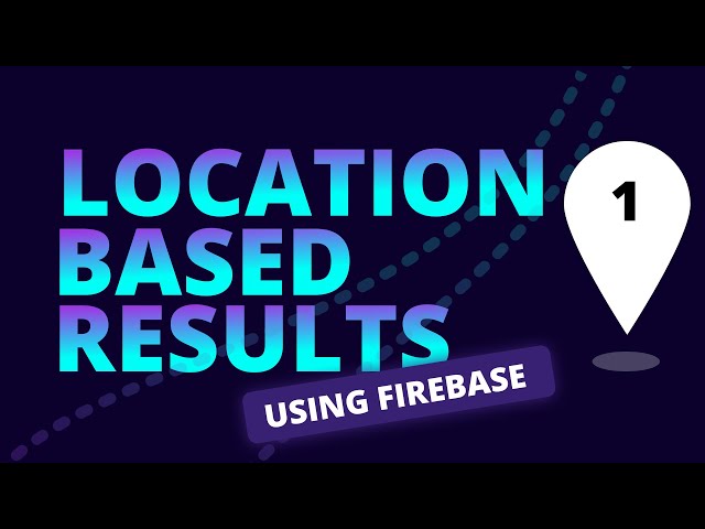 How to get location based results using Firebase | Part 1