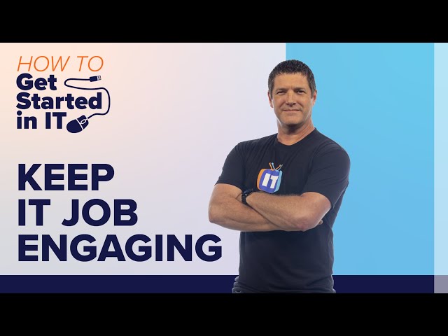How to Keep your IT Job Engaging | How to Get Started in IT