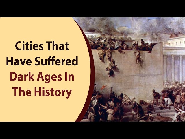 Cities That Have Suffered Dark Ages In The History