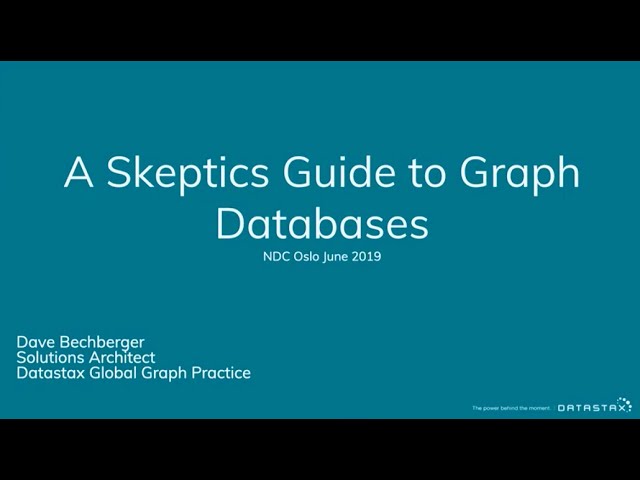 A Skeptics Guide to Graph Databases - David Bechberger