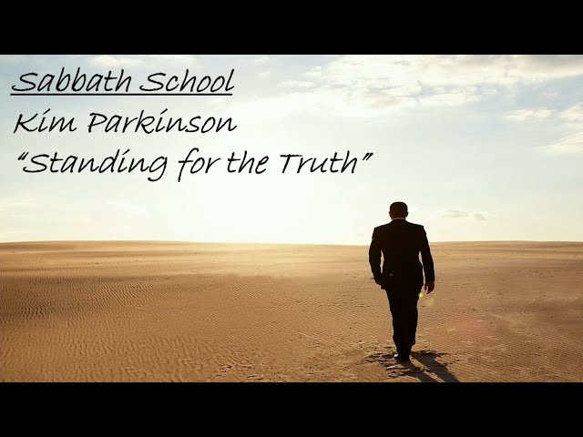 (Sabbath School)   April 27 2024 - Kim Parkinson - Standing for the Truth