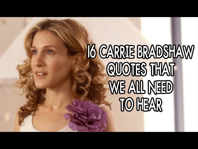 16 Carrie Bradshaw Quotes We All Need To Hear