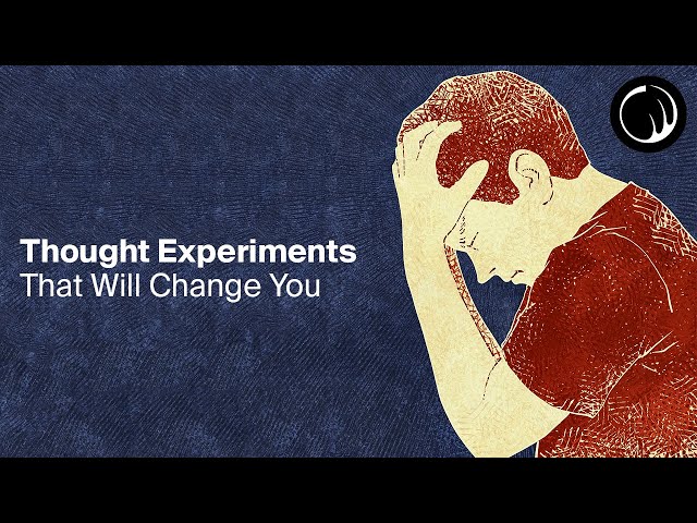 Thought Experiments That Will Change How You Think About Life