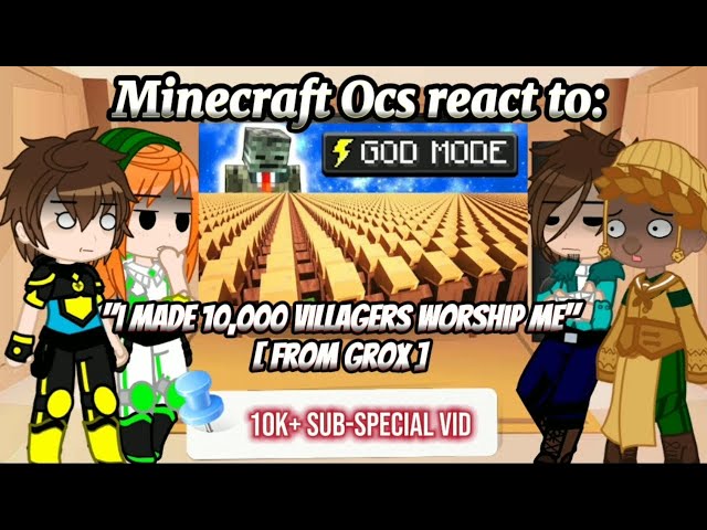 Minecraft Ocs react to "I Made 10,000 Villagers Worship Me" [10k+ Sub-Special Vid]