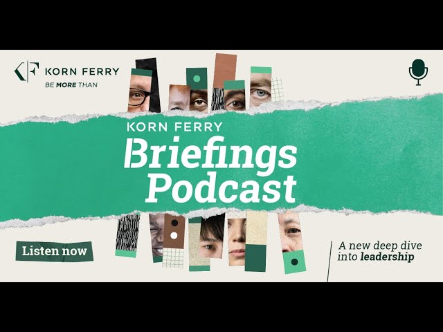 Introducing Briefings Podcast, presented by Korn Ferry
