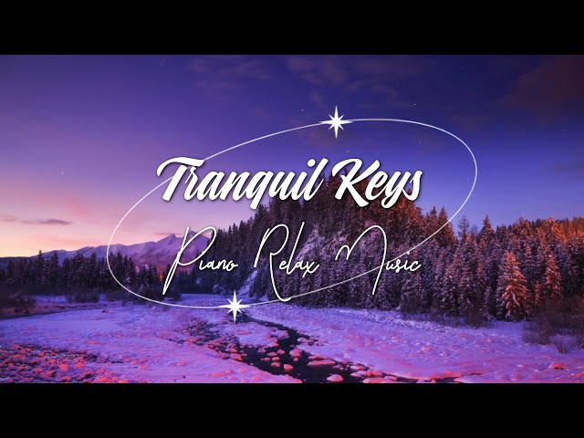 Tranquil Keys 🎶 Piano Relax Music
